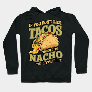 If you don't like Tacos, then I'm Nacho type Hoodie